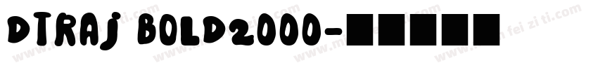 DTraj Bold2000字体转换